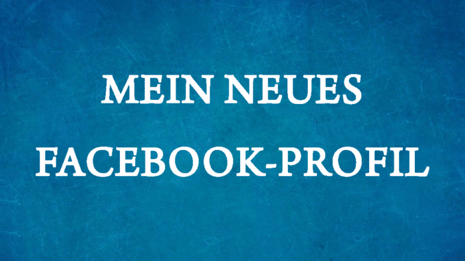 mein neues Facebook-Profil